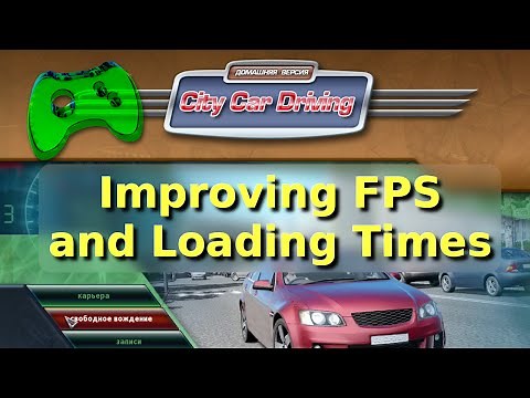 How to Improve FPS and Loading Times in City Car Driving