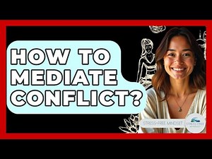 How To Mediate Conflict? - Stress Free Mindset