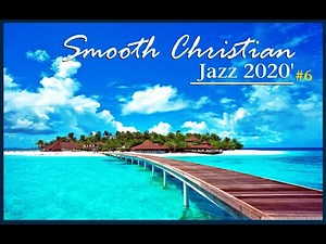 SMOOTH CHRISTIAN JAZZ #6