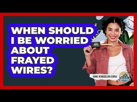 When Should I Be Worried About Frayed Wires?