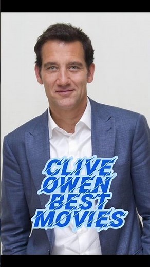 Clive Owen Best Movies - All Time