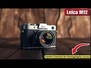 Leica M12 Unveiled – The Best Luxury Camera Ever?