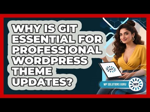 Why Is Git Essential For Professional WordPress Theme Updates? - WP Solutions Guru