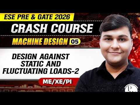 Machine Design 05 | Design Against Static & Fluctuating Loads 02 | ME | GATE & ESE 2026 Crash Course