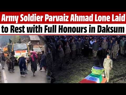 Army Soldier Parvaiz Ahmad Lone Laid to Rest with Full Honours in Daksum