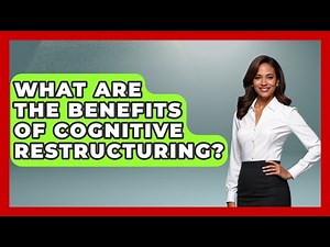 What Are the Benefits of Cognitive Restructuring? | CBT Toolkit