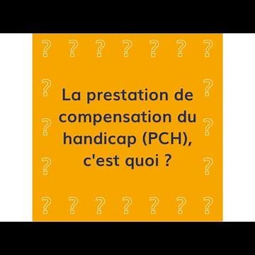 La Prestation de compensation du handicap (PCH), c'est quoi ?