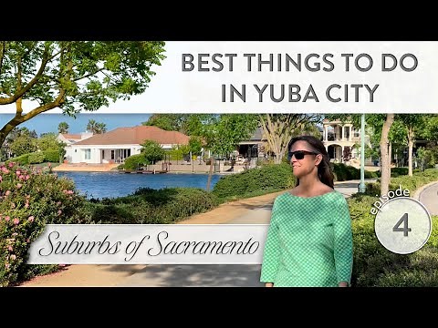 TOP THINGS TO DO: Living In Yuba City California | Moving To Yuba City CA | Yuba City Real Estate #4