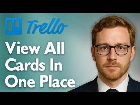 How To View All Your Trello Cards In One Place [2025 Guide]