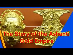 The Story of the Ashanti Empire, The Gold Empire | African History