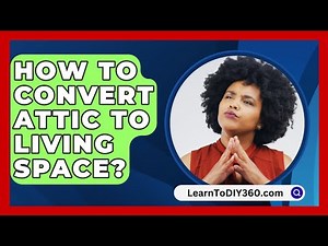 How To Convert Attic To Living Space? - LearnToDIY360.com