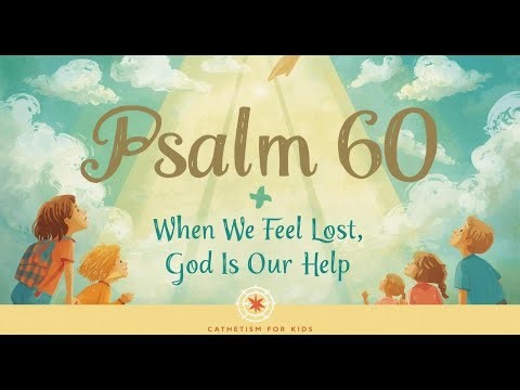 Psalm 60 Explained | When We Feel Lost, God Is Our Help | Catechism for Kids