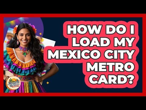 How Do I Load My Mexico City Metro Card?