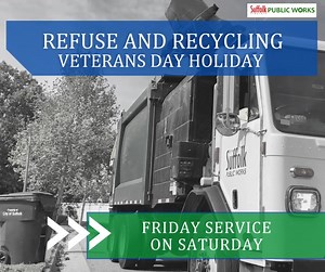 1.1K views | SERVICE CHANGE FOR REFUSE AND RECYCLING In observance of Veterans Day please be aware that there will be no refuse and recycling collection on Friday, November 10. Friday's collection will be on Saturday. Suffolk Public Works Department reminds you that trash must be placed at curbside no later than 7:00 a.m. on the day of collection. For more information on refuse collection, please call Public Works at 757-514-7630. | City of Suffolk, VA - Municipal Government | Facebook