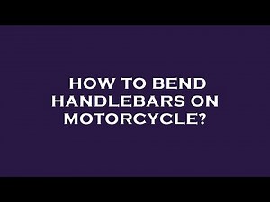 How to bend handlebars on motorcycle?