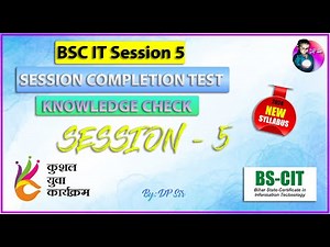 BS CIT Session 5 || KYP Session 5 || Session Completion Test || Knowledge Check || DP Sir ||