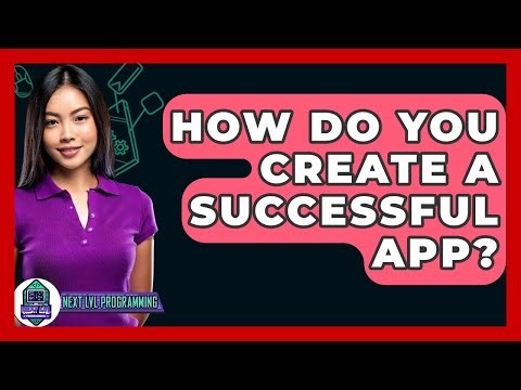 How Do You Create A Successful App? - Next LVL Programming