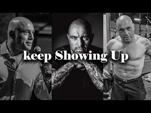 KEEP SHOWING UP | Joe Rogan's Motivational Speech to Stay Consistent