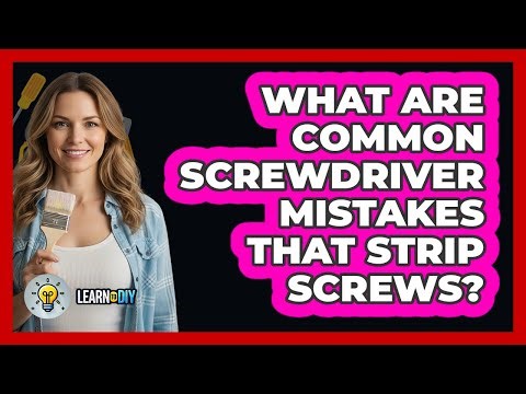 What Are Common Screwdriver Mistakes That Strip Screws?