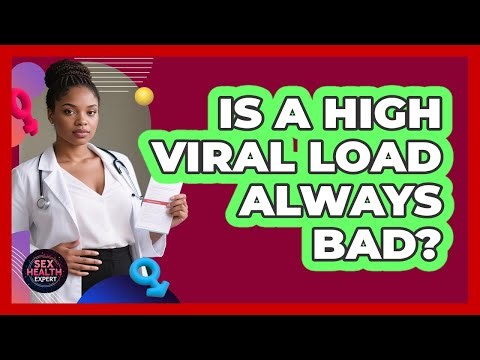Is A High Viral Load Always Bad? - Sex Health Expert