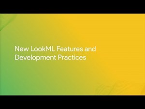 New LookML Features and Development Practices