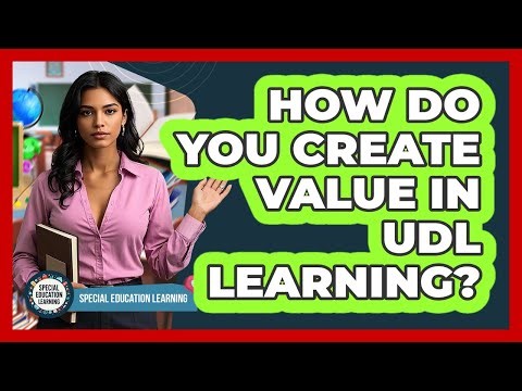 How Do You Create Value In UDL Learning? - Special Education Learning