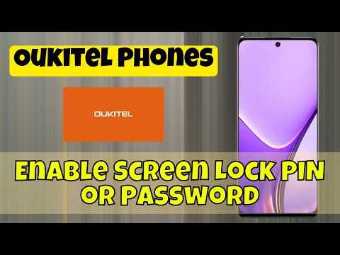 Oukitel Phones: How to Enable Screen Lock PIN or Password for Security