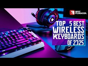 Top 5 Best Wireless Keyboards Of 2025
