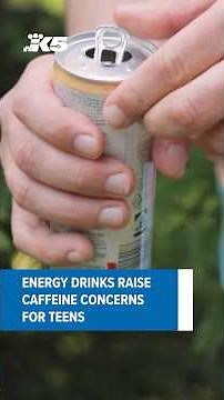Energy drinks raise caffeine concerns for teens
