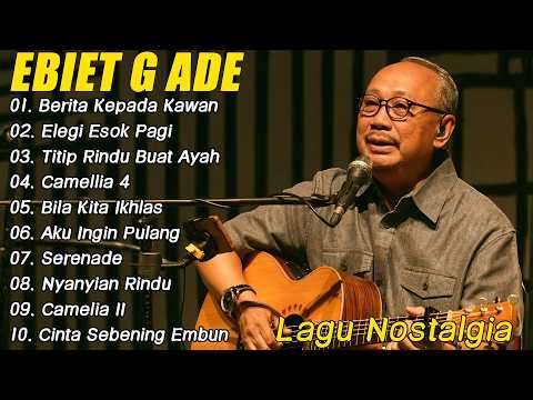 Ebiet G Ade Best Song 2026 || 15 Lagu Ebiet G Ade Lagu POP Nostalgia || Lawas Indonesia Terbaik