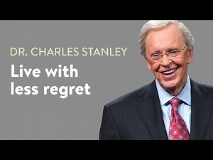 Live With Less Regret – Dr. Charles Stanley