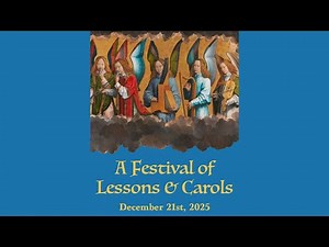 A Festival of Lessons and Carols - 12/21/2025