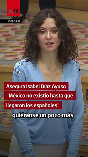 "México no existió hasta que llegaron los españoles" asegura Isabel Díaz Ayuso