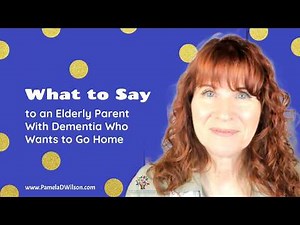 When Your Parent with Dementia Keeps Saying I Want to Go Home | Caregiver Strategies and Solutions