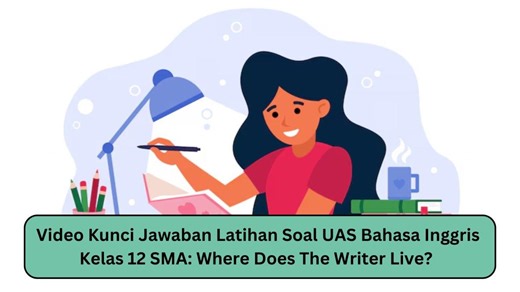 Video Kunci Jawaban Latihan Soal UAS Bahasa Inggris Kelas 12 SMA: Where Does The Writer Live? - TribunTrends.com