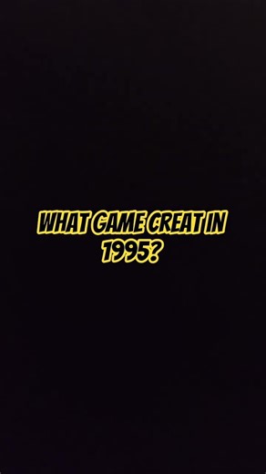 what game creat in 1995?