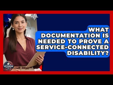 What Documentation Is Needed to Prove a Service-Connected Disability? - Veteran Community Guide