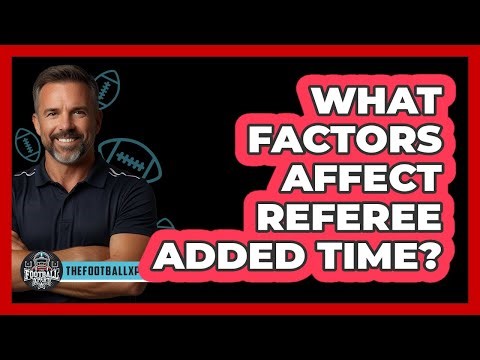 What Factors Affect Referee Added Time?