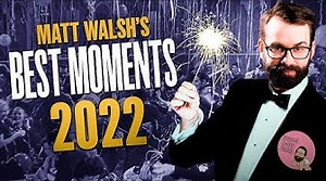Matt Walsh takes a trip down memory lane and revisits his top 5 most epic moments of 2022. | Matt Walsh