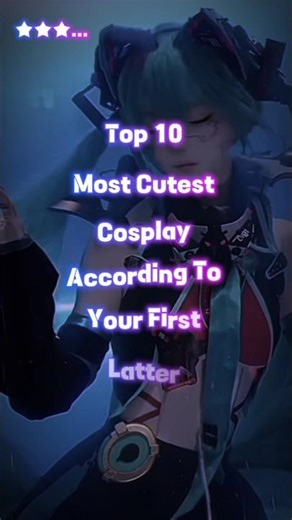 Top 10 Most cutest cosplay according to your name first latter #names #love