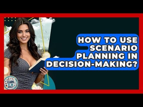 How To Use Scenario Planning In Decision-Making? - Learn As An Adult