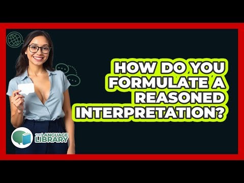 How Do You Formulate A Reasoned Interpretation?