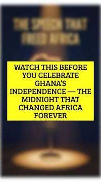 Watch this before you celebrate Ghana's independence, the midnight that changed Africa forever