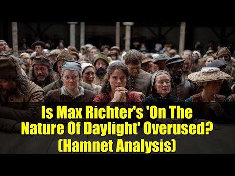 Is Max Richter's 'On The Nature Of Daylight' Overused? (Hamnet Analysis)