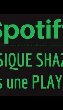 SHAZAM en PLAYLIST Spotify, comment ajouter une musique Shazam dans une playlist Spotify