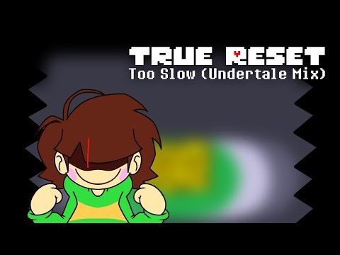 True Reset - Too Slow (Undertale Mix)