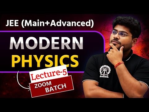 Modern Physics L-5 (ZOOM BATCH) | Class 11 Physics for IIT JEE (Main + Advanced) | Full Lecture