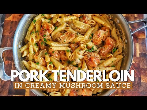 Pork Tenderloin In Creamy Mushroom Sauce And Pasta