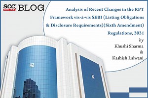 Analysis of Recent Changes in the RPT Framework vis-à-vis SEBI (Listing Obligations and Disclosure Requirements)(Sixth Amendment) Regulations, 2021