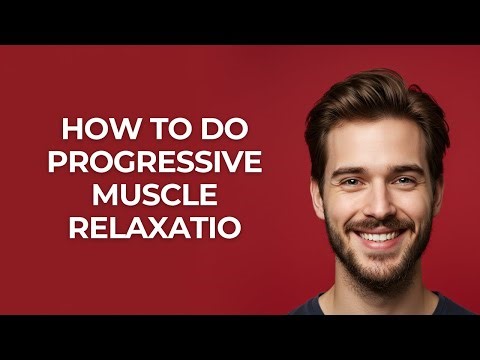 How to Do Progressive Muscle Relaxatio - GUIDE!